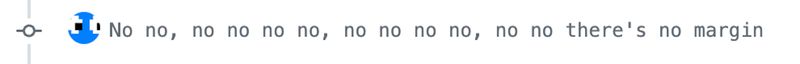 Screenshot of a commit message reading, ‘No no, no no no no, no no no no, no no there’s no margin’